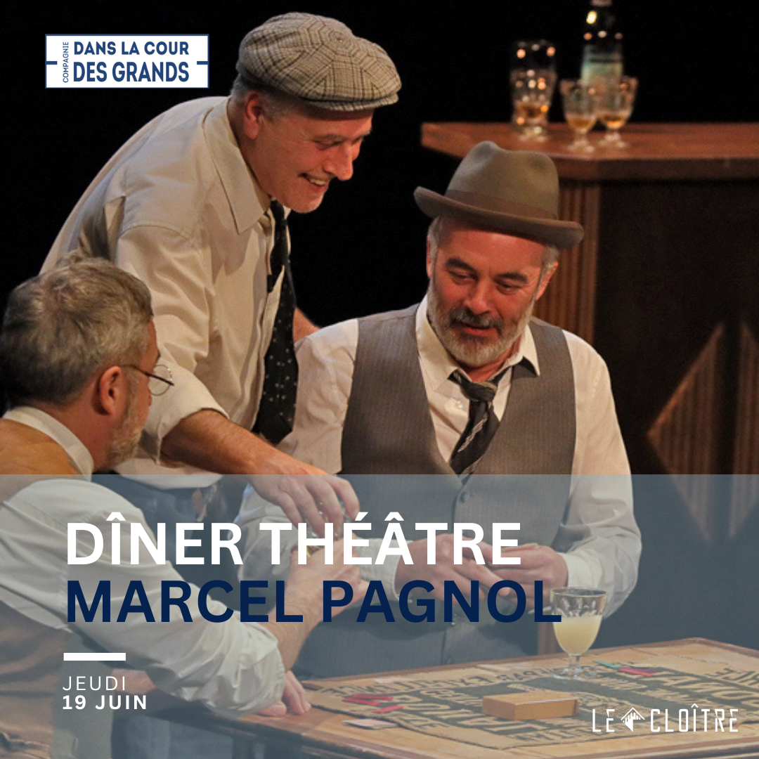 PAGNOL 2 (carré) Dîner théâtre Marcel Pagnol Dans La Cour des Grands Le Cloître spectacle juin 2025